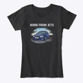 "Born From Jets" Women's Comfort Tee