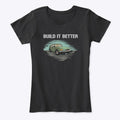 "Build It Better" Women's Comfort Tee